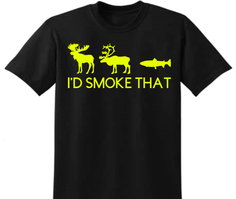 I'd Smoke That T-shirt