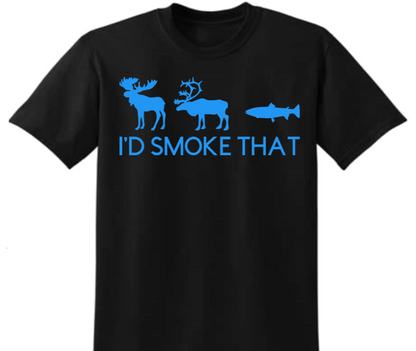 I'd Smoke That T-shirt