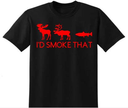 I'd Smoke That T-shirt